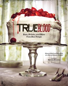 True Blood: Eats, Drinks and Bites from Bon Temps